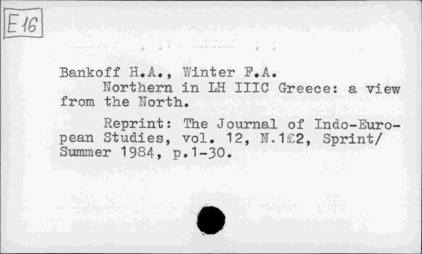 ﻿Bankoff H.A., Winter B.A.
Northern in LH IIIC Greece: a view from the North.
Reprint: The Journal of Indo-European Studies, vol. 12, N.1£2, Sprint/ Summer 1984, p.1-30.